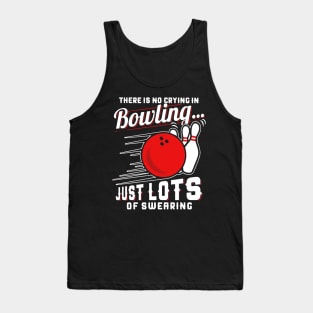 There Is No Crying In Bowling Just Lots Of Swearing Tank Top